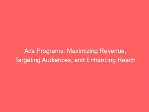 ads programs maximizing revenue targeting audiences and enhancing reach 351530 1