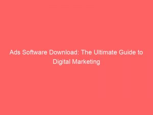 ads software download the ultimate guide to digital marketing 351544 1