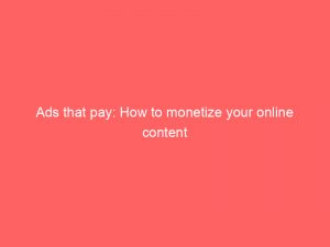 ads that pay how to monetize your online content 351552 1