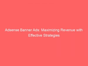 adsense banner ads maximizing revenue with effective strategies 351558 1