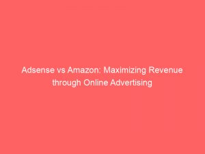 adsense vs amazon maximizing revenue through online advertising 351574 1