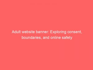 adult website banner exploring consent boundaries and online safety 351636 1