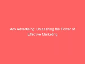 adv advertising unleashing the power of effective marketing 351668 1