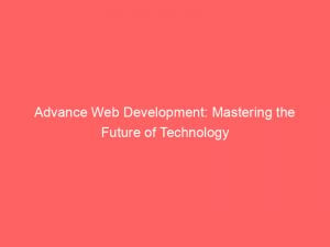 advance web development mastering the future of technology 351660 1