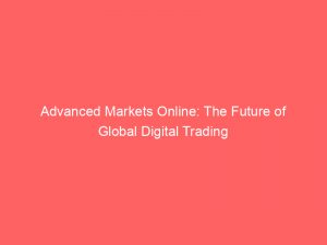 advanced markets online the future of global digital trading 351704 1