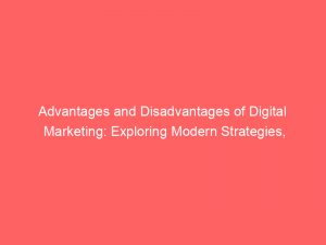 advantages and disadvantages of digital marketing exploring modern strategies innovations and metrics 351840 1