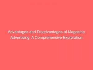 advantages and disadvantages of magazine advertising a comprehensive exploration 351816 1