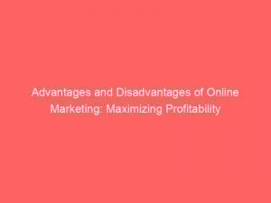 advantages and disadvantages of online marketing maximizing profitability 351780 1