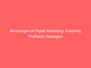 advantages of digital marketing exploring profitable strategies 351908 1