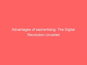 advantages of eadvertising the digital revolution unveiled 351872 1