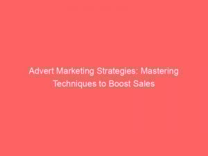 advert marketing strategies mastering techniques to boost sales 352030 1