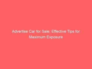 advertise car for sale effective tips for maximum exposure 352198 1