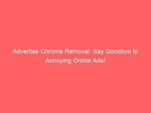 advertise chrome removal say goodbye to annoying online ads 347912 1