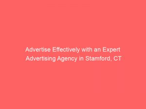 advertise effectively with an expert advertising agency in stamford ct 373890 1