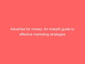 advertise for money an indepth guide to effective marketing strategies 352272 1