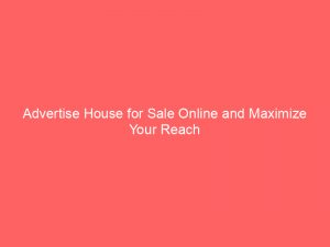 Advertise House for Sale Online and Maximize Your Reach 1 advertise house for sale online and maximize your reach 352304 1