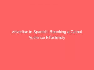 advertise in spanish reaching a global audience effortlessly 352362 1