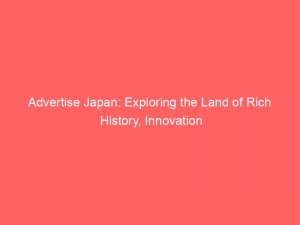 advertise japan exploring the land of rich history innovation 352624 1