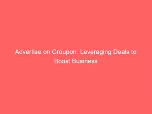 advertise on groupon leveraging deals to boost business 352662 1