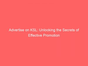 advertise on ksl unlocking the secrets of effective promotion 352680 1