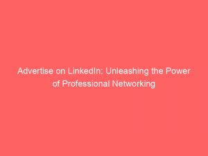 advertise on linkedin unleashing the power of professional networking 352640 1