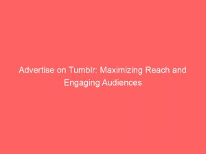 advertise on tumblr maximizing reach and engaging audiences 352984 1