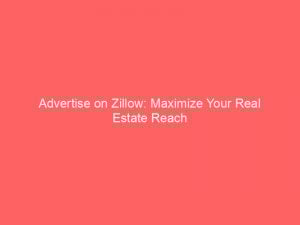 advertise on zillow maximize your real estate reach 353026 1
