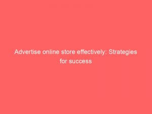 advertise online store effectively strategies for success 353084 1