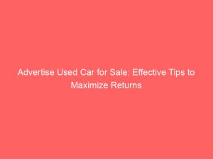 advertise used car for sale effective tips to maximize returns 353226 1