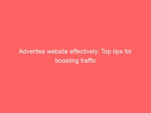 advertise website effectively top tips for boosting traffic 353232 1