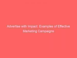 advertise with impact examples of effective marketing campaigns 359199 1