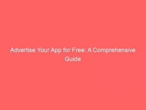 Advertise Your App For Free A Comprehensive Guide 352084 1