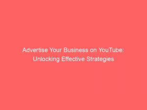 advertise your business on youtube unlocking effective strategies 353292 1