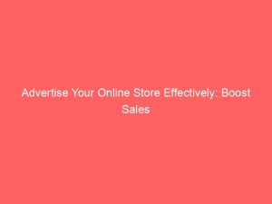 advertise your online store effectively boost sales 353374 1