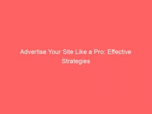 advertise your site like a pro effective strategies 353488 1