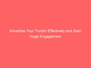 advertise your tumblr effectively and gain huge engagement 353674 1