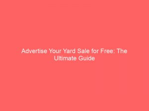 advertise your yard sale for free the ultimate guide 353304 1