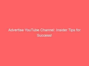 advertise youtube channel insider tips for success 353410 1