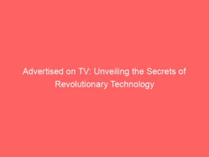 Advertised on TV: Unveiling the Secrets of Revolutionary Technology 1 advertised on tv unveiling the secrets of revolutionary technology 353472 1