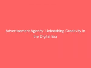 advertisement agency unleashing creativity in the digital era 353582 1