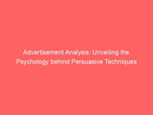 advertisement analysis unveiling the psychology behind persuasive techniques 353628 1