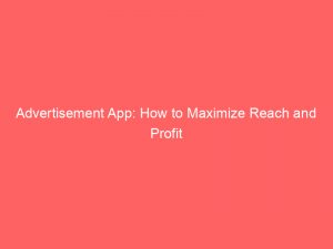 Advertisement App How To Maximize Reach And Profit 353588 1