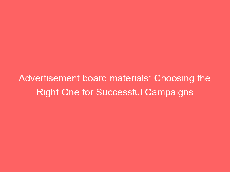 Advertisement Board Materials: Choosing The Right One For Successful ...