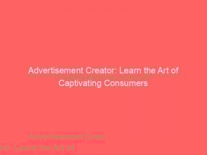 advertisement creator learn the art of captivating consumers 353852 1