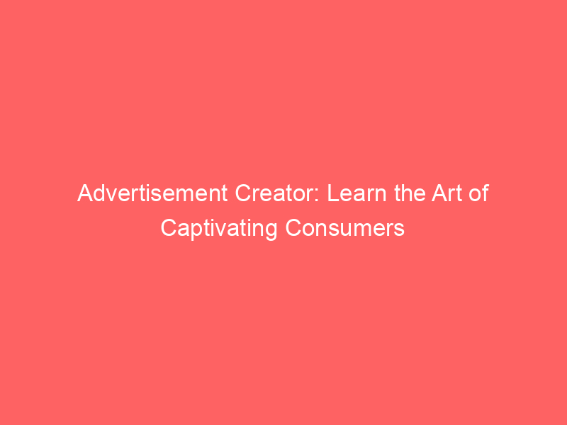 Advertisement Creator: Learn The Art Of Captivating Consumers - Froggy Ads