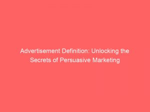 advertisement definition unlocking the secrets of persuasive marketing 353844 1