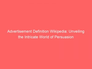 advertisement definition wikipedia unveiling the intricate world of persuasion 353884 1