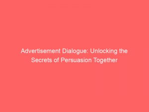Advertisement Dialogue: Unlocking the Secrets of Persuasion Together 1 advertisement dialogue unlocking the secrets of persuasion together 353996 1