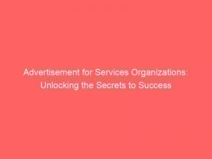 advertisement for services organizations unlocking the secrets to success 354416 1
