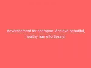 advertisement for shampoo achieve beautiful healthy hair effortlessly 354407 1